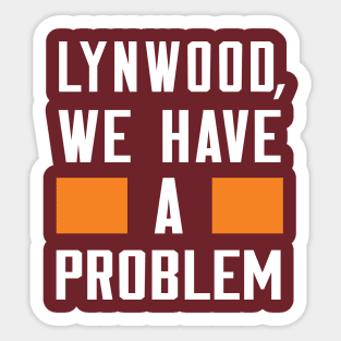 LYNWOOD, WE HAVE A PROBLEM Sticker